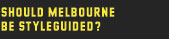 shoul melbourne be styleguided?